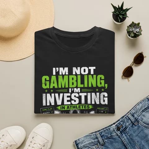 I'm Not Gambling, I'm Investing In Athletes Tee